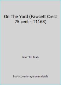 On The Yard (Fawcett Crest 75 cent - T1163) by Malcolm Braly - 1968