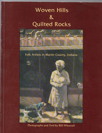 Woven Hills &amp; Quilted Rocks:  Folk Artists in Martin County, Indiana by Whorrall, Bill - 1991