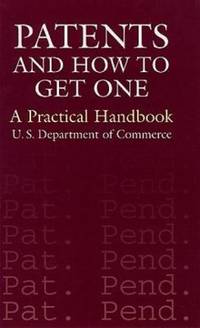 Patents and How to Get One : A Practical Handbook