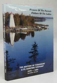 Hewers Of The Forests, Fishers Of The Lakes: The History of Tobermory & St. Edmunds Township...