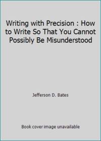 Writing with precision: How to write so that you cannot possibly be misunderstood