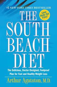 The South Beach Diet: The Delicious, Doctor-Designed, Foolproof Plan for Fast and Healthy Weight Loss by Agatston M.D., Arthur - 2005