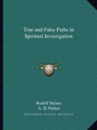 True and False Paths in Spiritual Investigation by Rudolf Steiner - 2010-09-10