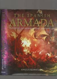The Spanish Armada: The Great Enterprise Against England 1588