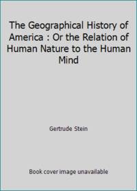cover of The Geographical History of America : Or the Relation of Human Nature to the Human Mind