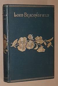 The Earl of Beaconsfield: his life and work