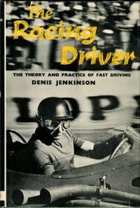 The Racing Driver: The Theory And Practice Of Fast Driving by Jenkinson, Denis - 1969