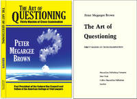 The Art of Questioning: Thirty Maxims of Cross Examination by Peter Megargee Brown - Hardcover - 2007 - from The Lawbook Exchange Ltd (SKU: 52498)