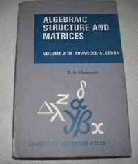 Algebraic Structure and Matrices, being Part II of Advanced Algebra by e.a. Maxwell - 1965