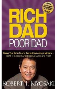 Rich Dad Poor Dad: What The Rich Teach Their Kids About Money That the Poor and Middle Class Do Not! by Robert T Kiyosaki - 2011-08