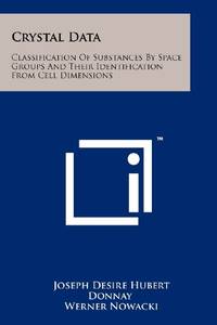 Crystal Data: Classification of Substances by Space Groups and Their Identification from Cell...