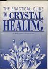 The Practical Guide to Crystal Healing