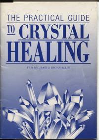 The Practical Guide to Crystal Healing by James, Marc and Klein, Dhyan - 1988