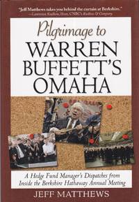 Pilgrimage to Warren Buffett's Omaha: A Hedge Fund Manager's Dispatches from Inside the...