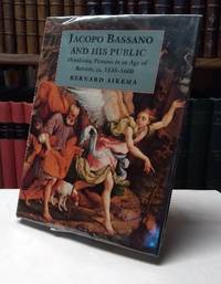 Jacopo Bassano and His Public: moralizing pictures in an Age of Reform, ca. 1535-1600 by Aikema, Bernard - 1996