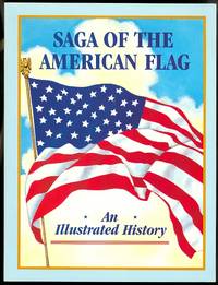 SAGA OF THE AMERICAN FLAG: AN ILLUSTRATED HISTORY. by DeBarr, Candice M. and Bonkowske, Jack A.  Flag illustrations by Barbara Schiefer. Scenic illustrations by Antonio Castro - 1990