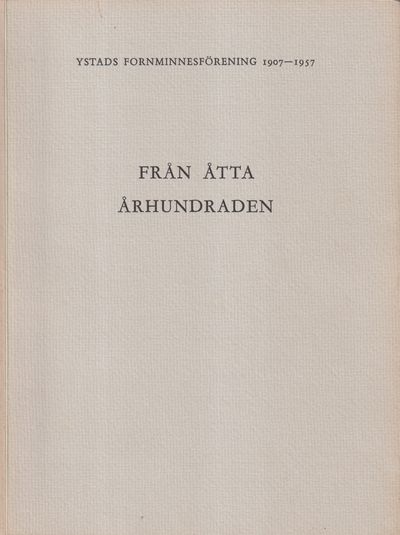 Från åtta århundraden. Ystads Fornminnesförening…