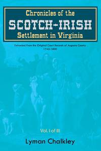 Chronicles of the Scotch-Irish Settlement in Virginia: Extracted From the Original Court Records...