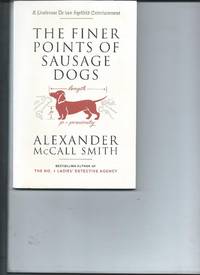 The Finer Points of Sausage Dogs by Alexander McCall Smith - 2003