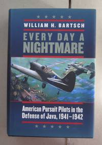 image of Every Day a Nightmare; American Pursuit Pilots in the Defense of Java, 1941-1942