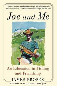 Joe and Me : An Education in Fishing and Friendship by James Prosek - 2003