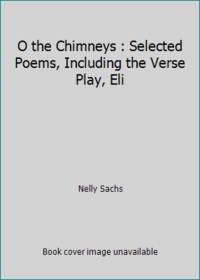 O the Chimneys : Selected Poems, Including the Verse Play, Eli