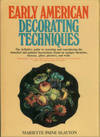 Early American Decorating Techniques: Step-by-Step Directions For Mastering Traditional Crafts