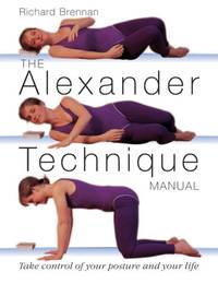 The Alexander Technique Manual by Richard Brennan