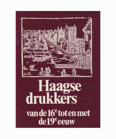 Haagse drukkers van de 16e tot en met 19e eeuw.