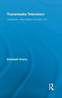 Transmedia Television: Audiences, New Media, and Daily Life