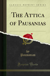 The Attica of Pausanias Classic Reprint