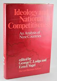 Ideology and National Competitiveness: An Analysis of Nine Countries by George C. Lodge - 1987