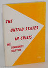 The United States in crisis, the Communist solution. Main political resolution adopted by the 19th National Convention of the Communist Party, U.S.A., May 3, 1969
