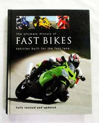 The Ultimate History of Fast Bikes.  Vehicles built for the fast lane by Brown, Roland - 2006