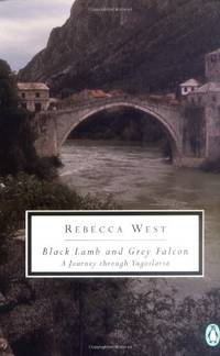 Black Lamb and Grey Falcon: A Journey Through Yugoslavia by West, Rebecca