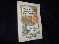 Where Do Grandmothers Come From? (And Where Do They Go?) by Weaver, Frances - 1992