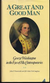 A Great and Good Man: George Washington in the Eyes of His Contemporaries