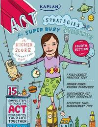 Kaplan ACT Strategies for Super Busy Students : 15 Simple Steps to Tackle the ACT While Keeping Your Life Together by Kaplan - 2011