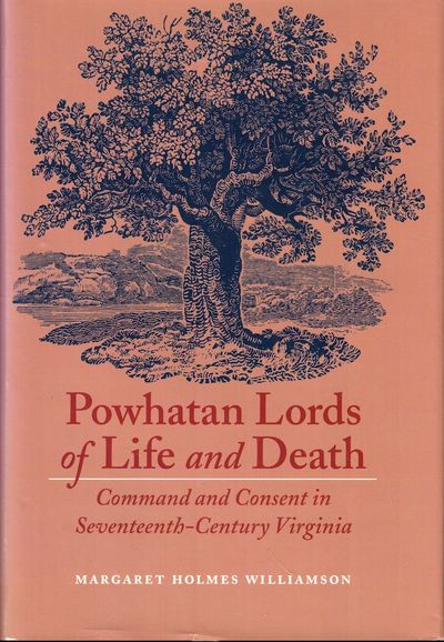 Powhatan Lords of Life and Death: Command and Consent in Seventeenth-Century Virginia
