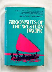 Argonauts of the Western Pacific An Account of Native Enterprise and Adventure in the Archipelagoes of Melanesian New Guinea by Malinowski, Bronislaw - 1972