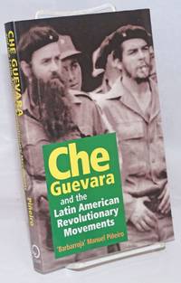 Che Guevara and the Latin American Revolutionary Movements by Pineiro, Manuel "Barbarroja"; selected and edited by Luis Suarez Salazar; translated by Mary Todd - 2001