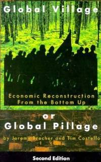 Global Village or Global Pillage : Economic Reconstruction from the Bottom Up