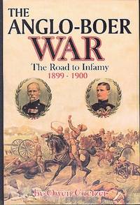 The Anglo-Boer War : The Road to Infamy 1899-1900