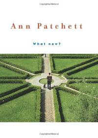 What Now? by Patchett, Ann