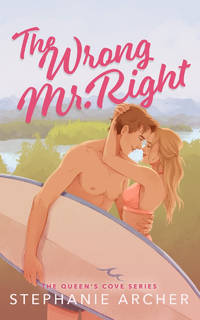 The Wrong Mr Right: A Spicy Small Town Friends to Lovers Romance (The Queen's Cove Series Book 2)