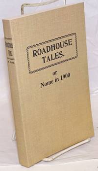 image of Road House Tales. Or Nome in 1900. Original Copyright 1902. Copyright Additional Material_Editing 2004, Madrene Clark