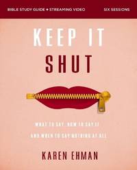 The Keep It Shut Bible Study Guide Plus Streaming Video, Updated Edition: What to Say, How to Say...
