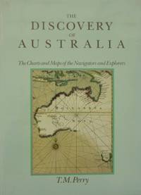The Discovery of Australia : the charts and maps of the navigators and explorers. by T.M PERRY - Hardcover - 1982 - from Astrolabe Booksellers (SKU: 8968)