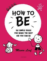 How to be: Six Simple Rules for Being the Best Kid You Can Be (Rizzoli Classics)