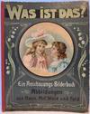 Was ist Das? Ein Anschauungs-Bilderbuch in Abbildungen aus Haus, Hof, Wald und Feld; English translation: What is it? An illustrative picture book with pictures from the house, farm, forest and field